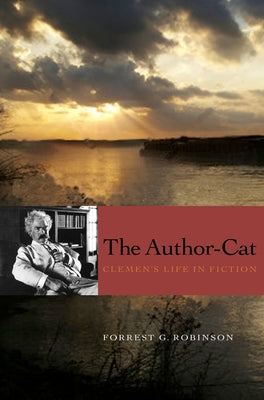 The Author-Cat: Clemens's Life in Fiction by Robinson, Forrest G.