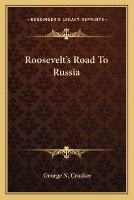 Roosevelt's Road to Russia by Crocker, George N.