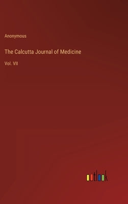 The Calcutta Journal of Medicine: Vol. VII by Anonymous