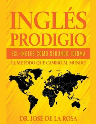 Ingles Prodigio Esl-Ingles como Segundo Idioma El metodo que Cambio al Mundo by Rosa, Jose de la