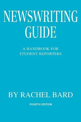 Newswriting Guide: A Handbook for Student Reporters by Bard, Rachel