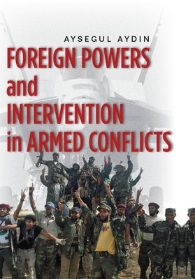 Foreign Powers and Intervention in Armed Conflicts by Aydin, Aysegul