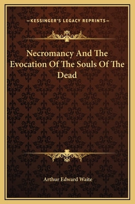 Necromancy and the Evocation of the Souls of the Dead by Waite, Arthur Edward