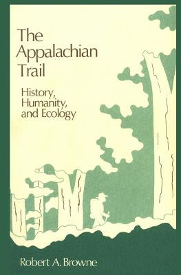 The Appalachian Trail: History, Humanity, and Ecology by Browne, Robert a.