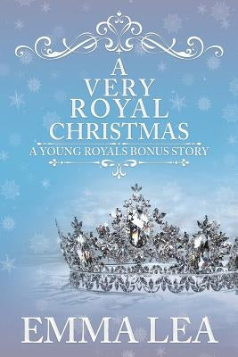 A Very Royal Christmas: A Sweet Royal Romance by Lea, Emma