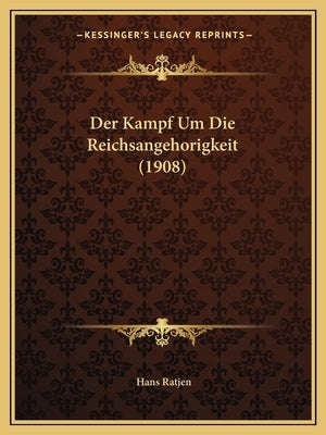 Der Kampf Um Die Reichsangehorigkeit (1908) by Ratjen, Hans