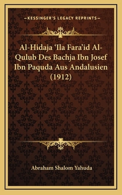 Al-Hidaja 'Ila Fara'id Al-Qulub Des Bachja Ibn Josef Ibn Paquda Aus Andalusien (1912) by Yahuda, Abraham Shalom