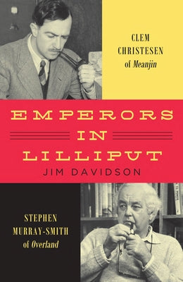 Emperors in Lilliput: Clem Christesen of Meanjin and Stephen Murray-Smith of Overland by Davidson, Jim