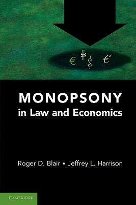 Monopsony in Law and Economics by Blair, Roger D.