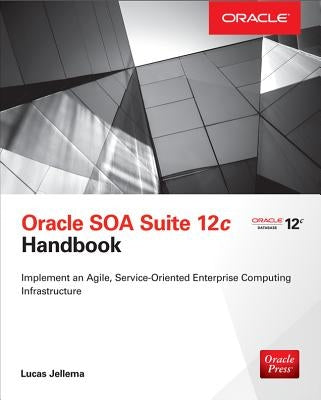 Oracle Soa Suite 12c Handbook by Jellema, Lucas