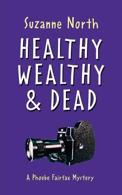 Healthy, Wealthy and Dead: A Phoebe Fairfax Mystery by North, Suzanne