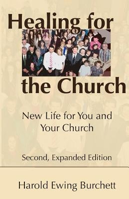 Healing for the Church: New Life for You and Your Church by Burchett, Harold Ewing
