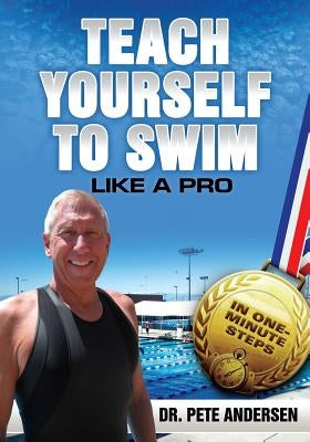 Teach Yourself to Swim Like a Pro in One Minute Steps: In One Minute Steps by Andersen, Pete