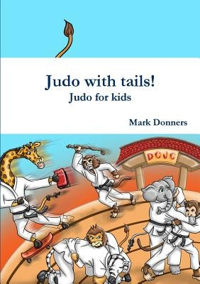 Judo with tails! - Judo for kids by Donners, Mark