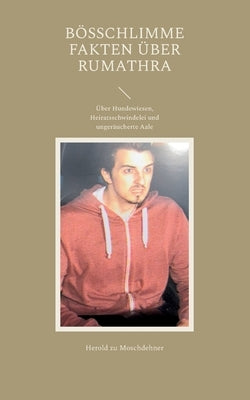 Bösschlimme Fakten über Rumathra: Über Hundewiesen, Heiratsschwindelei und ungeräucherte Aale by Zu Moschdehner, Herold