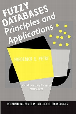 Fuzzy Databases: Principles and Applications by Petry, Frederick E.