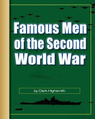 Famous Men of the Second World War by Highsmith, Clark