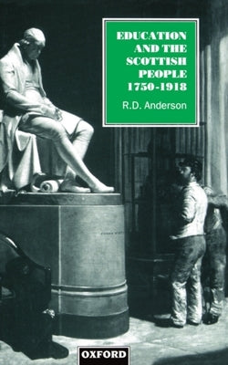 Education and the Scottish People, 1750-1918 by Anderson, R. D.