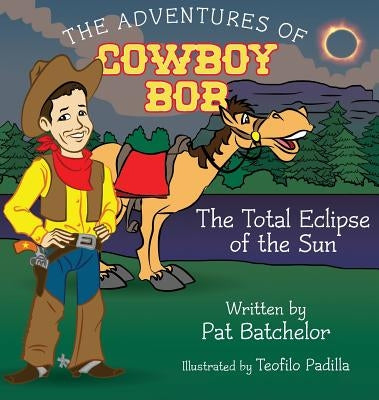 The Adventures of Cowboy Bob: Total Eclipse of the Sun by Batchelor, Pat