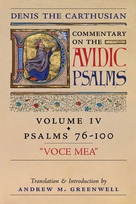 Voce Mea (Denis the Carthusian's Commentary on the Psalms): Vol. 4 (Psalms 76-100) by The Carthusian, Denis