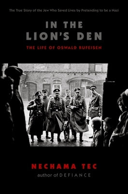 In the Lion's Den: The Life of Oswald Rufeisen by Tec, Nechama