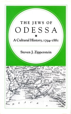 The Jews of Odessa: A Cultural History, 1794-1881 by Zipperstein, Steven J.