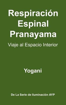 Respiracion Espinal Pranayama - Viaje Al Espacio Interior by Yogani