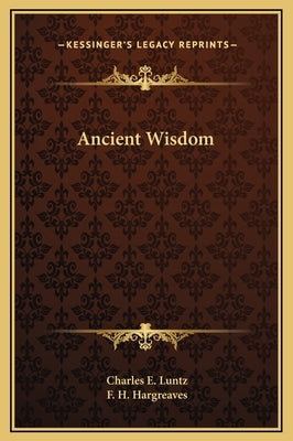 Ancient Wisdom by Luntz, Charles E.