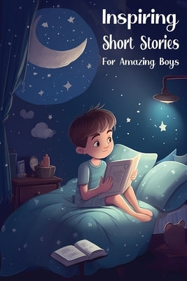 Inspiring Short Stories for Amazing Boys: Bedtime Stories for Extraordinary Kids by Publishing, Stonyram