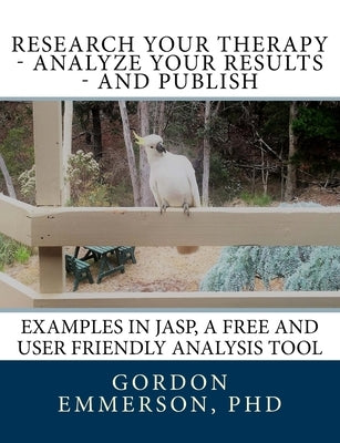 Research your Therapy - analyze your results - and Publish: Examples in JASP, a free and user friendly analysis tool by Emmerson, Gordon