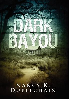 Dark Bayou by Duplechain, Nancy K.
