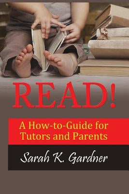 Read!: A How-to-Guide for Tutors and Parents by Gardner, Sarah K.