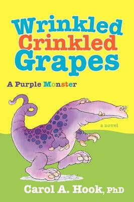 Wrinkled Crinkled Grapes: A Purple Monster by Hook, Carol A.