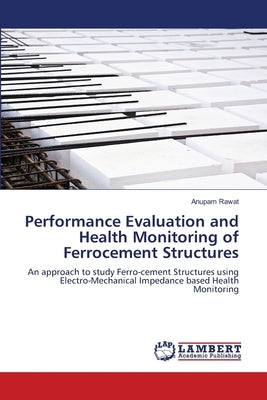 Performance Evaluation and Health Monitoring of Ferrocement Structures by Rawat, Anupam
