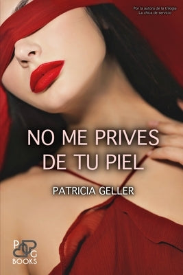 No me prives de tu piel by Geller, Patricia