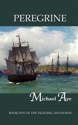 Peregrine: Book Five of the Fighting Anthonys by Aye, Michael