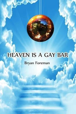 Heaven Is a Gay Bar by Foreman, Bryan