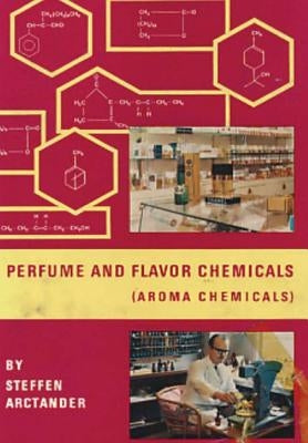 Perfume and Flavor Chemicals (Aroma Chemicals) Vol.1 by Arctander, Steffen