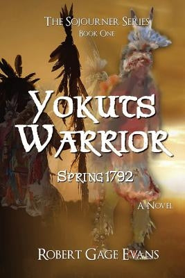 Yokuts Warrior: Spring 1792 by Evans, Robert Gage