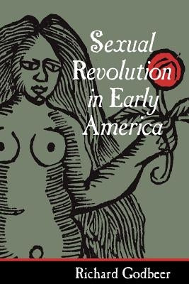 Sexual Revolution in Early America by Godbeer, Richard