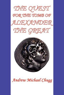 The Quest for the Tomb of Alexander the Great (Second Edition) by Chugg, Andrew