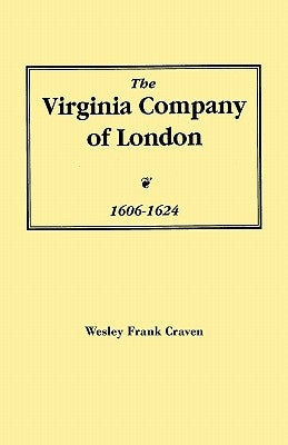 The Virginia Company of London, 1606-1624 by Craven