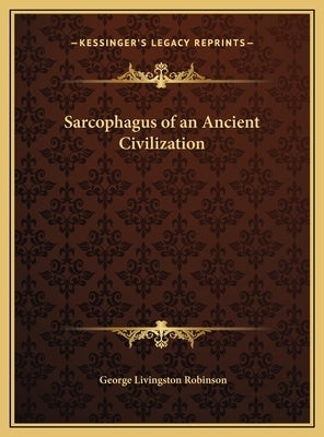 Sarcophagus of an Ancient Civilization by Robinson, George Livingston
