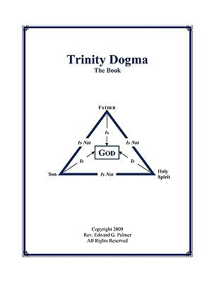 Trinity Dogma - The Book by Palmer, Edward Glen