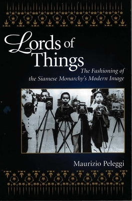 Lords of Things by Peleggi, Maurizio