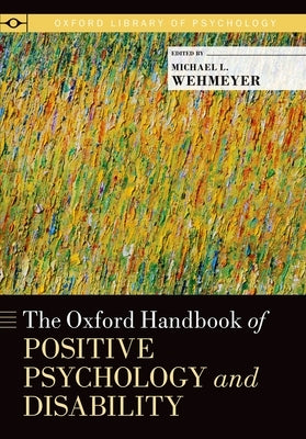 The Oxford Handbook of Positive Psychology and Disability by Wehmeyer, Michael L.