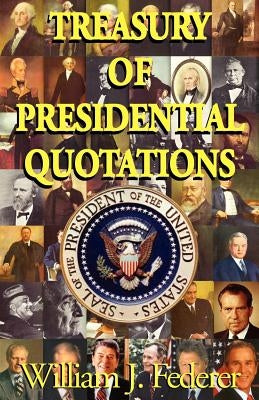 Treasury of Presidential Quotations by Federer, William J.