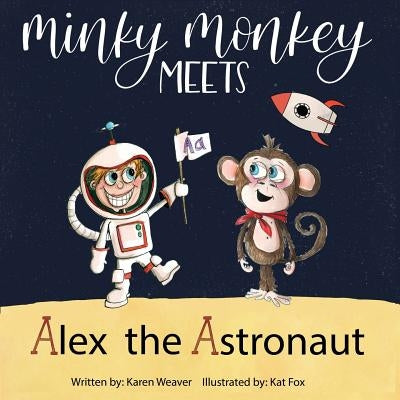 Minky Monkey Meets Alex the Astronaut by Weaver, Karen