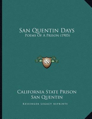 San Quentin Days: Poems Of A Prison (1905) by California State Prison San Quentin