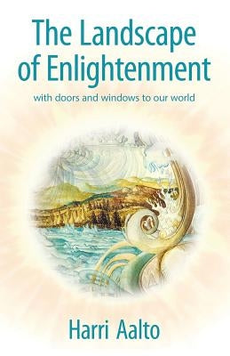 The Landscape of Enlightenment: With Doors and Windows to Our World by Aalto, Harri
